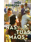 Capa de "Nas Tuas Mãos", de Inês Pedrosa